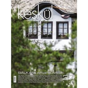 Keşkül Dergisi Sayı : 37 - Balkanlar ve Rumeli - Kolektif