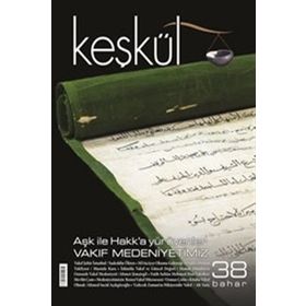 Keşkül Dergisi Sayı : 38 - Aşk ile Hakk'a Yürüyenler - Vakıf Medeniyetimiz - Kolektif