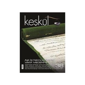 Keşkül Dergisi Sayı : 38 - Aşk ile Hakk'a Yürüyenler - Vakıf Medeniyetimiz - Kolektif