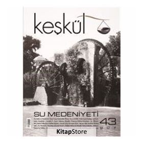 Keşkül Dergisi Sayı : 43 - Su Medeniyeti - Kolektif