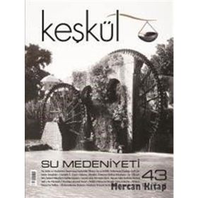 Keşkül Dergisi Sayı : 43 - Su Medeniyeti - Kolektif