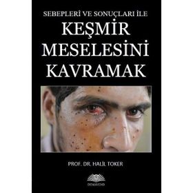 Keşmir Meselesini Kavramak - Halil Toker