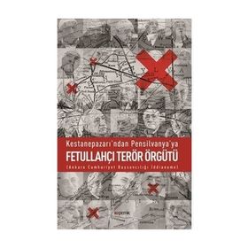 Kestanepazarı’ndan Pensilvanya’ya Fetullahçı Terör Örgütü - Abdülkadir Özkan
