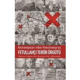 Kestanepazarı’ndan Pensilvanya’ya Fetullahçı Terör Örgütü - Abdülkadir Özkan