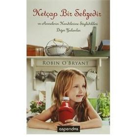 Ketçap Bir Sebzedir ve Annelerin Kendilerine Söylediği Diğer Yalanlar - Robin O’Bryant Anıl Kahvecioğlu