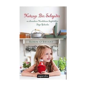 Ketçap Bir Sebzedir ve Annelerin Kendilerine Söylediği Diğer Yalanlar - Robin O’Bryant Anıl Kahvecioğlu