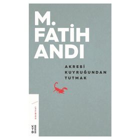 Ketebe Yayınları Akrebi Kuyruğundan Tutmak