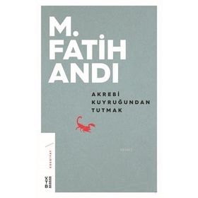 Ketebe Yayınları Akrebi Kuyruğundan Tutmak