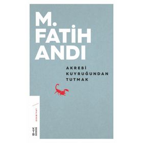 Ketebe Yayınları Akrebi Kuyruğundan Tutmak