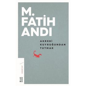 Ketebe Yayınları Akrebi Kuyruğundan Tutmak