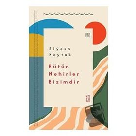 Ketebe Yayınları Bütün Nehirler Bizimdir