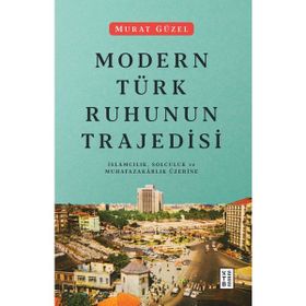 Ketebe Yayınları Modern Türk Ruhunun Trajedisi - Murat Güzel