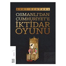 Ketebe Yayınları Osmanlı'dan Cumhuriyet'e İktidar Oyunu