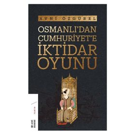 Ketebe Yayınları Osmanlı'dan Cumhuriyet'e İktidar Oyunu