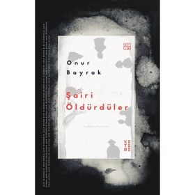 Ketebe Yayınları Şairi Öldürdüler - Onur Bayrak
