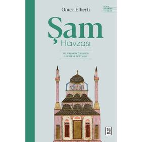 Ketebe Yayınları Şam Havzası - Ömer Elbeyli