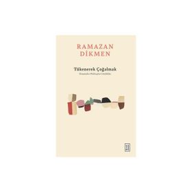 Ketebe Yayınları Tükenerek Çoğalmak - Ramazan Dikmen