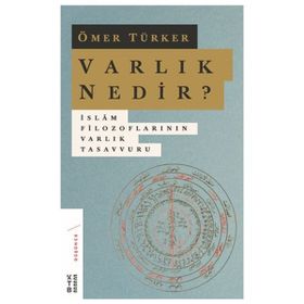 Ketebe Yayınları Varlık Nedir? İslam Filozoflarının Varlık Tasavvuru