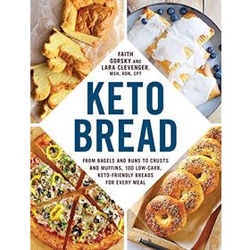 Keto Bread: From Bagels and Buns to Crusts and Muffins, 100 Low-Carb, Keto-Friendly Breads for Every Meal
