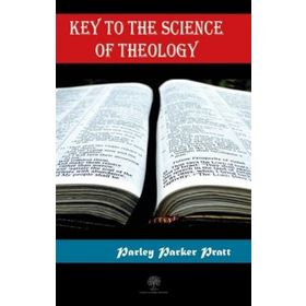 Key to the Science of Theology - Parley Parker Pratt