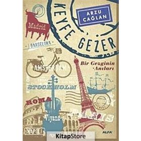 KEYFE GEZER BIR GEZGININ ANILARI - ARZU ÇAĞLAN