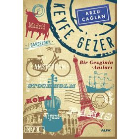 KEYFE GEZER BIR GEZGININ ANILARI - ARZU ÇAĞLAN