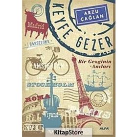 KEYFE GEZER BIR GEZGININ ANILARI - ARZU ÇAĞLAN