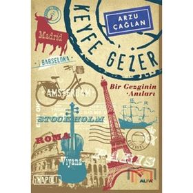 KEYFE GEZER BIR GEZGININ ANILARI - ARZU ÇAĞLAN