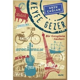 KEYFE GEZER BIR GEZGININ ANILARI - ARZU ÇAĞLAN