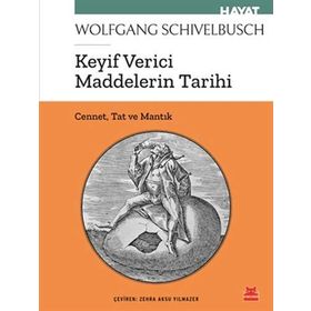 KEYIF VERICI MADDELERIN TARIHI CENNET, TAT VE MANTIK - WOLFGANG SCHIVELBUSCH