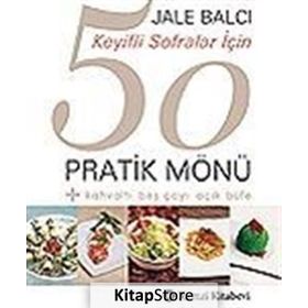 KEYIFLI SOFRALAR İÇİN 50 PRATIK MÖNÜ - JALE BALCI