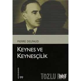 KEYNES VE KEYNESÇILIK - PIERRE DELFAUD