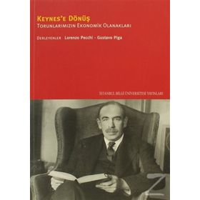 KEYNES'E DÖNÜŞ TORUNLARIMIZIN EKONOMIK OLANAKLARI - GUSTAVO PIGA;LORENZO PECCHI
