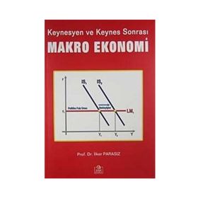 KEYNESYEN VE KEYNES SONRASI MAKRO EKONOMI - İLKER PARASIZ