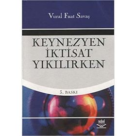 KEYNEZYEN İKTİSAT YIKILIRKEN - VURAL FUAT SAVAŞ