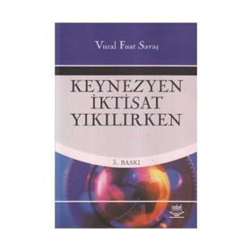 KEYNEZYEN İKTİSAT YIKILIRKEN - VURAL FUAT SAVAŞ