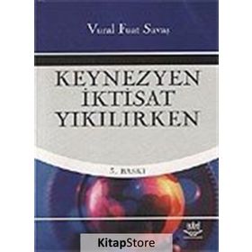 KEYNEZYEN İKTİSAT YIKILIRKEN - VURAL FUAT SAVAŞ