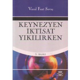 KEYNEZYEN İKTİSAT YIKILIRKEN - VURAL FUAT SAVAŞ