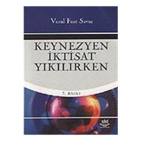 KEYNEZYEN İKTİSAT YIKILIRKEN - VURAL FUAT SAVAŞ