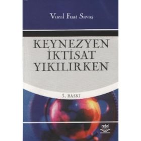 KEYNEZYEN İKTİSAT YIKILIRKEN - VURAL FUAT SAVAŞ