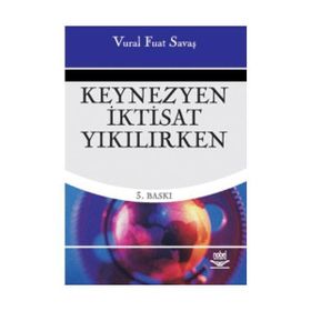 KEYNEZYEN İKTİSAT YIKILIRKEN - VURAL FUAT SAVAŞ