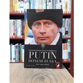 KGB ALBAYLIĞINDAN DEVLET BAŞKANLIĞINA PUTIN DÖNEMİ RUSYA - ELNUR HASAN MIKAIL