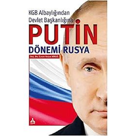 KGB ALBAYLIĞINDAN DEVLET BAŞKANLIĞINA PUTIN DÖNEMİ RUSYA - ELNUR HASAN MIKAIL