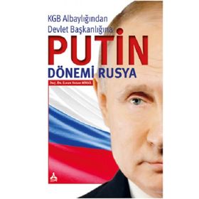 KGB ALBAYLIĞINDAN DEVLET BAŞKANLIĞINA PUTIN DÖNEMİ RUSYA - ELNUR HASAN MIKAIL