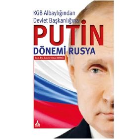 KGB ALBAYLIĞINDAN DEVLET BAŞKANLIĞINA PUTIN DÖNEMİ RUSYA - ELNUR HASAN MIKAIL
