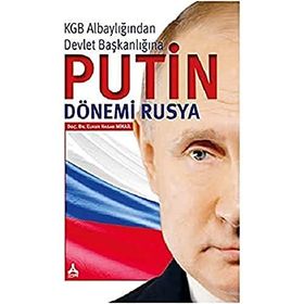 KGB ALBAYLIĞINDAN DEVLET BAŞKANLIĞINA PUTIN DÖNEMİ RUSYA - ELNUR HASAN MIKAIL