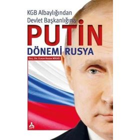 KGB ALBAYLIĞINDAN DEVLET BAŞKANLIĞINA PUTIN DÖNEMİ RUSYA - ELNUR HASAN MIKAIL