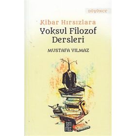 Kibar Hırsızlara Yoksul Filozof Dersleri - Mustafa Yılmaz