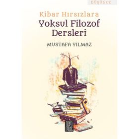 Kibar Hırsızlara Yoksul Filozof Dersleri - Mustafa Yılmaz