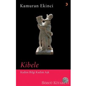 Kibele - Kadim Bilgi Aşk - Kamuran Ekinci
